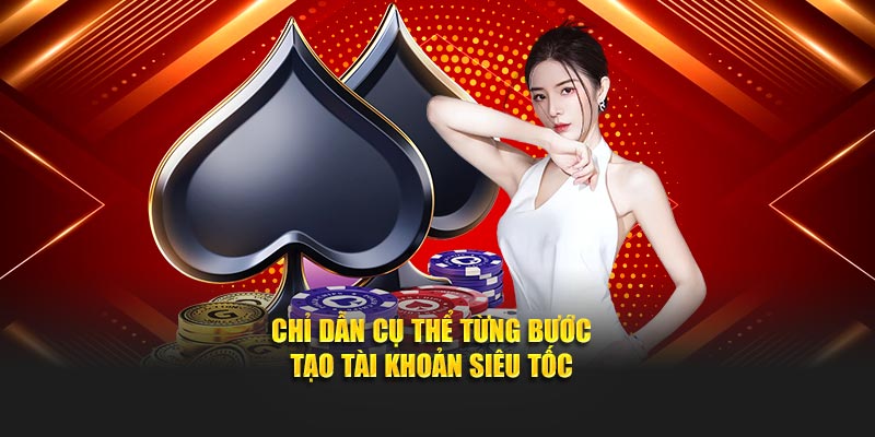 Chỉ dẫn cụ thể từng bước tạo tài khoản siêu tốc