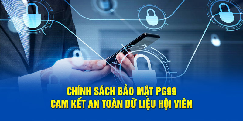 Chính sách bảo mật PG99 cam kết an toàn dữ liệu hội viên 