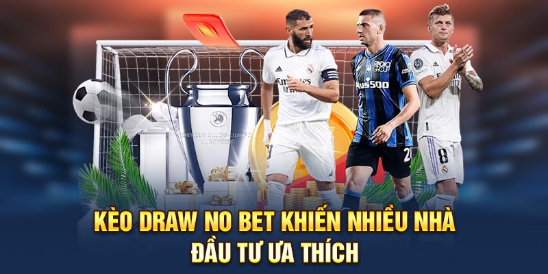 Kèo Draw No Bet khiến nhiều nhà đầu tư ưa thích