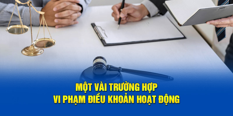 Một vài trường hợp vi phạm điều khoản hoạt động 
