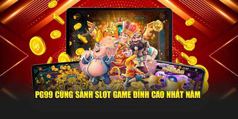 PG99 cùng sảnh slot game đỉnh cao nhất năm