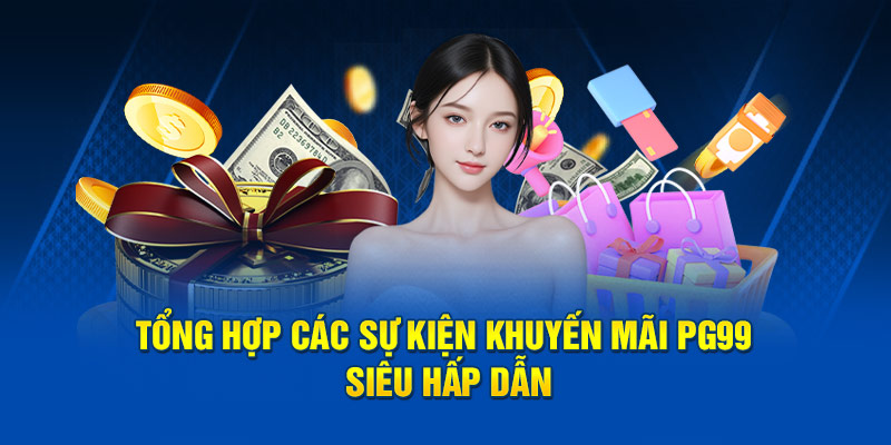 Tổng hợp các sự kiện khuyến mãi PG99 siêu hấp dẫn
