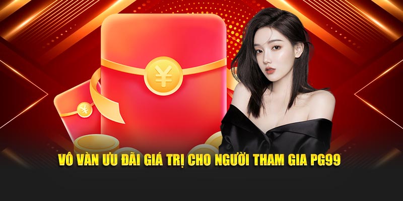 Vô vàn ưu đãi giá trị cho người tham gia PG99
